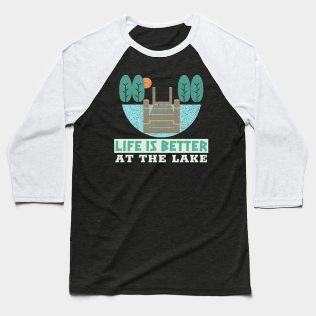 Life is better at the lake Baseball T-Shirt by Live Together